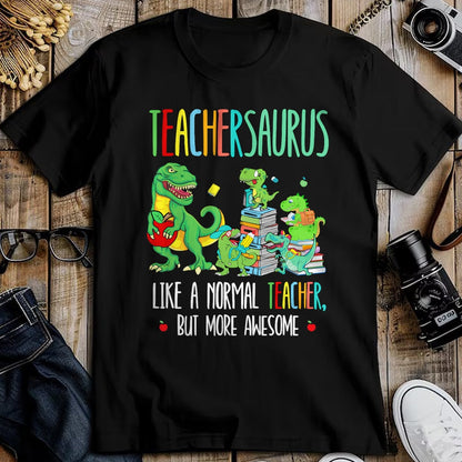 Best Dinosaur Lover Shirt, Funny Dinosaur UnisexT-Shirt/Hoodie/Sweatshirt HLT00 - Dinosaurs Teachersaurus Like A Normal Teacher More Awesome T-Shirt