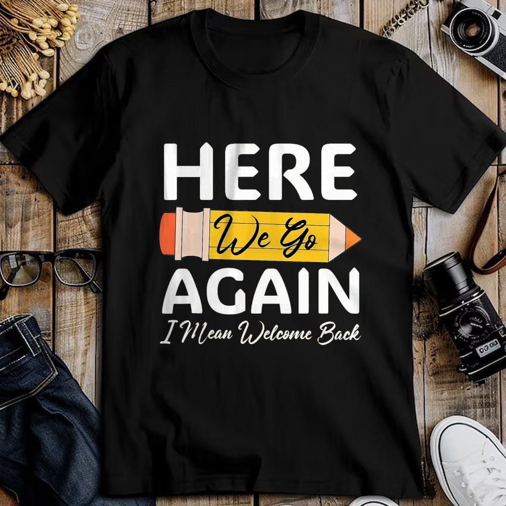 Best Student Shirt, Funny Back To School UnisexT-Shirt/Hoodie/Sweatshirt HLT00 - Here We Go Again I Mean Welcome Back to School Funny Teacher T-Shirt, Men, Black, 3X-Large (1)