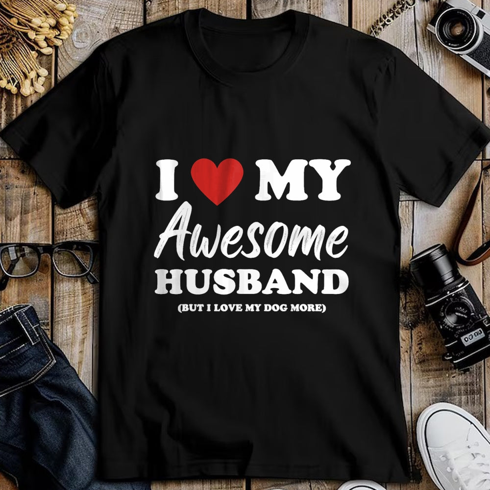 Best Wife Shirt, Wife and Husband Unisex T-Shirt/Hoodie/Sweatshirt HLT00 - Funny I Love My Awesome Husband But I Love My Dog More T-Shirt