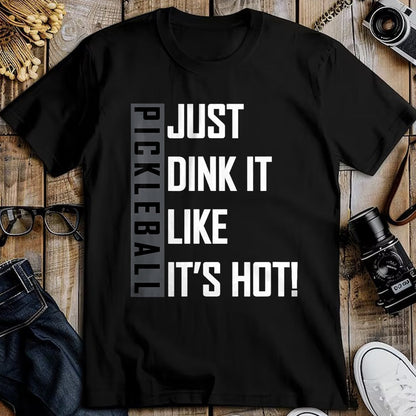 Funny Pickleball Shirt, Pickleball Lover Unisex T-Shirt/Hoodie/Sweatshirt HLT00 - Just Dink It Like It's Hot! Pickleball Live Love Play T-Shirt