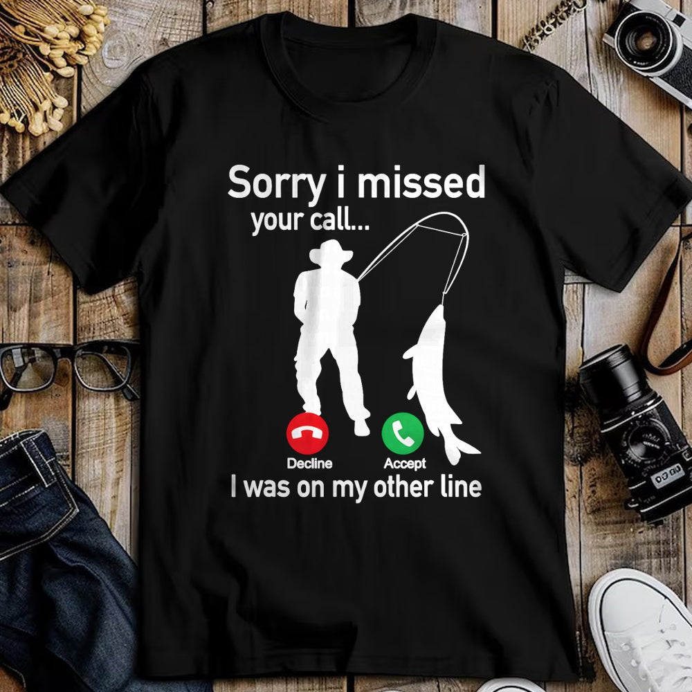 Funny Fishing Shirt, Gift For Fishing Lover Unisex T-Shirt/Hoodie/Sweatshirt HLT00 - Sorry I Missed Your Call I was On The Other Line Fishing T-Shirt