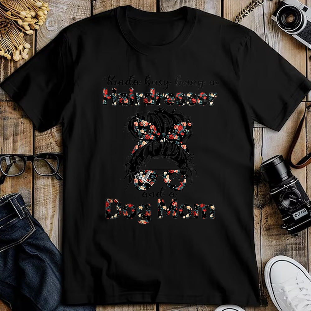 Dog Love Shirt, Dog Lover Gift T-Shirt/Hoodie/Sweatshirt HLT00 - Kinda busy Being A Hairdresser and a Dog Mom T-Shirt