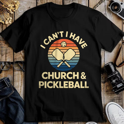 Funny Pickleball Shirt, Pickleball Lover Unisex T-Shirt/Hoodie/Sweatshirt HLT00 - I Can't I Have Church And Pickleball T-Shirt