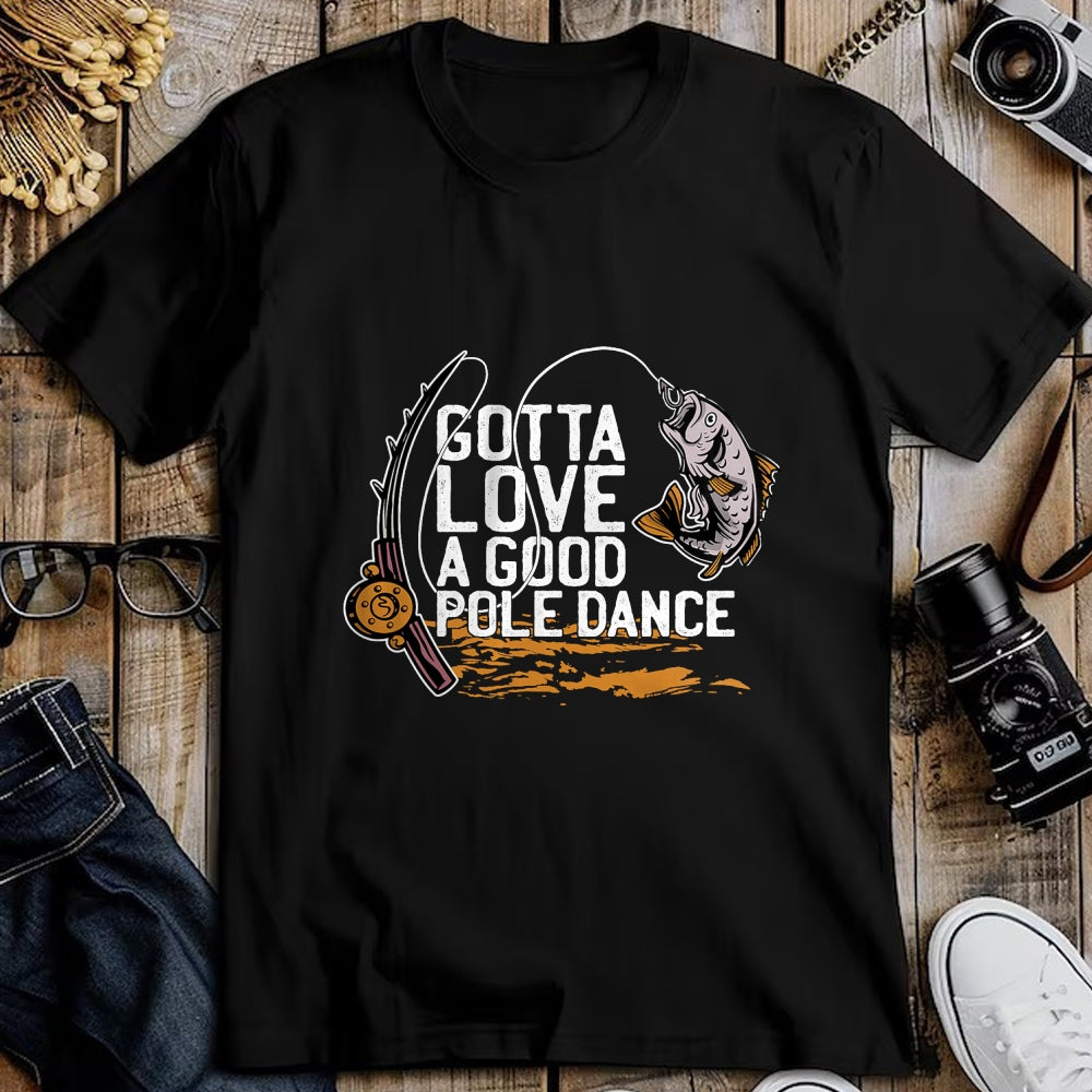 Funny Fishing Shirt, Gift For Fishing Lover Unisex T-Shirt/Hoodie/Sweatshirt HLT00 - Gotta Love A Good Pole Dance, Fishermen Fishing Fish Angler T-Shirt