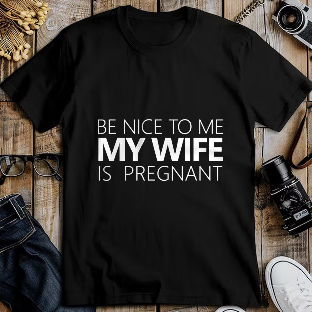 Gift for Dad Shirt, Funny Dad Unisex T-Shirt/Hoodie/Sweatshirt HLT00 – Be Nice To Me My Wife Is Pregnant Tee Cute Dad Gift