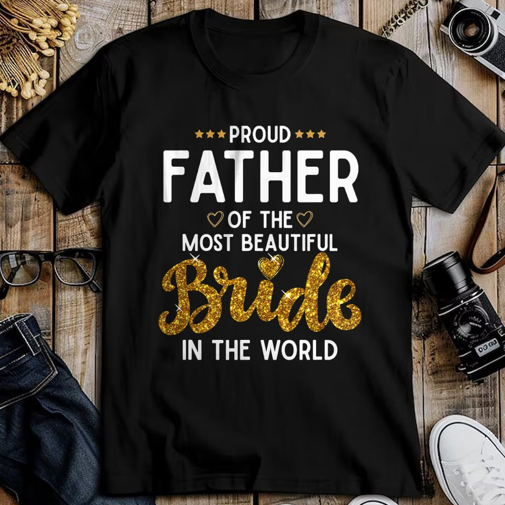 Gift for Dad Shirt, Funny Dad Unisex T-Shirt/Hoodie/Sweatshirt HLT00 – Proud Father of the Most Beautiful Bride Daughter Wedding T-Shirt