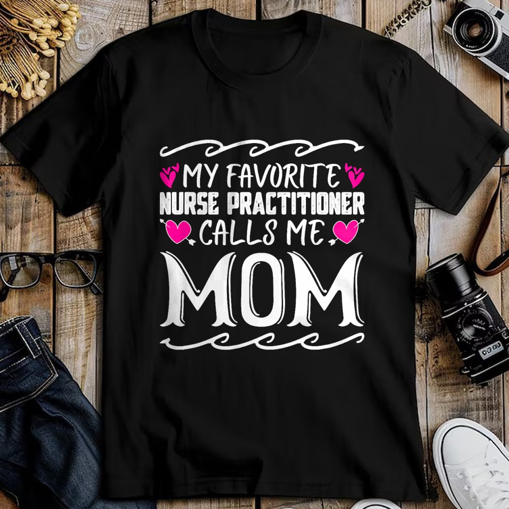 Funny Nurse Shirt, Nurse Unisex T-Shirt/Hoodie/Sweatshirt HLT00 - My Favorite Nurse Practitioner Calls Me Mom Mothers Day T-Shirt
