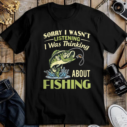 Funny Fishing Shirt, Gift For Fishing Lover Unisex T-Shirt/Hoodie/Sweatshirt HLT00 - Sorry I Wasn_t Listening I was Thinking About Fishing Funny T Shirts Tees for Men and Women