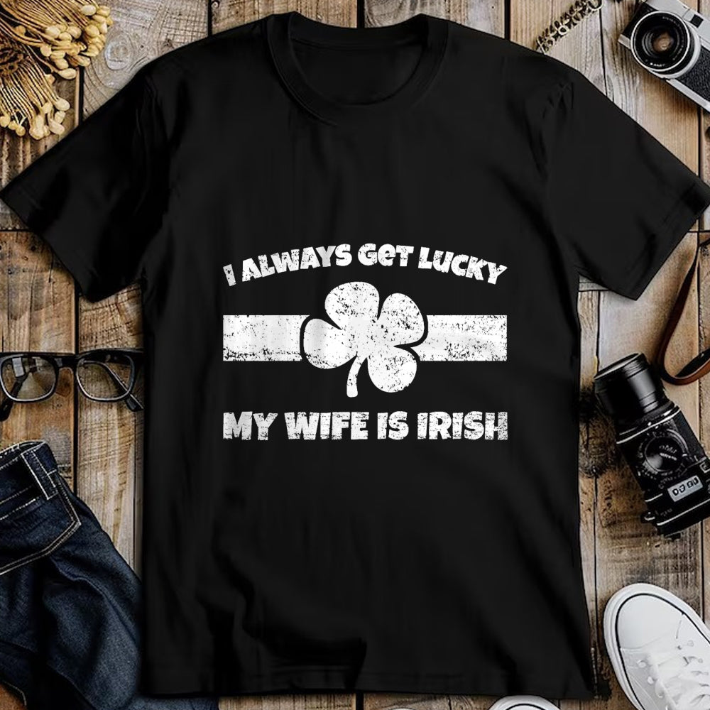 Best Wife Shirt, Wife and Husband Unisex T-Shirt/Hoodie/Sweatshirt HLT00 - Gift for wife T shirt, lucky wife   Funny I Always Get Lucky My Wife is Irish T-Shirt