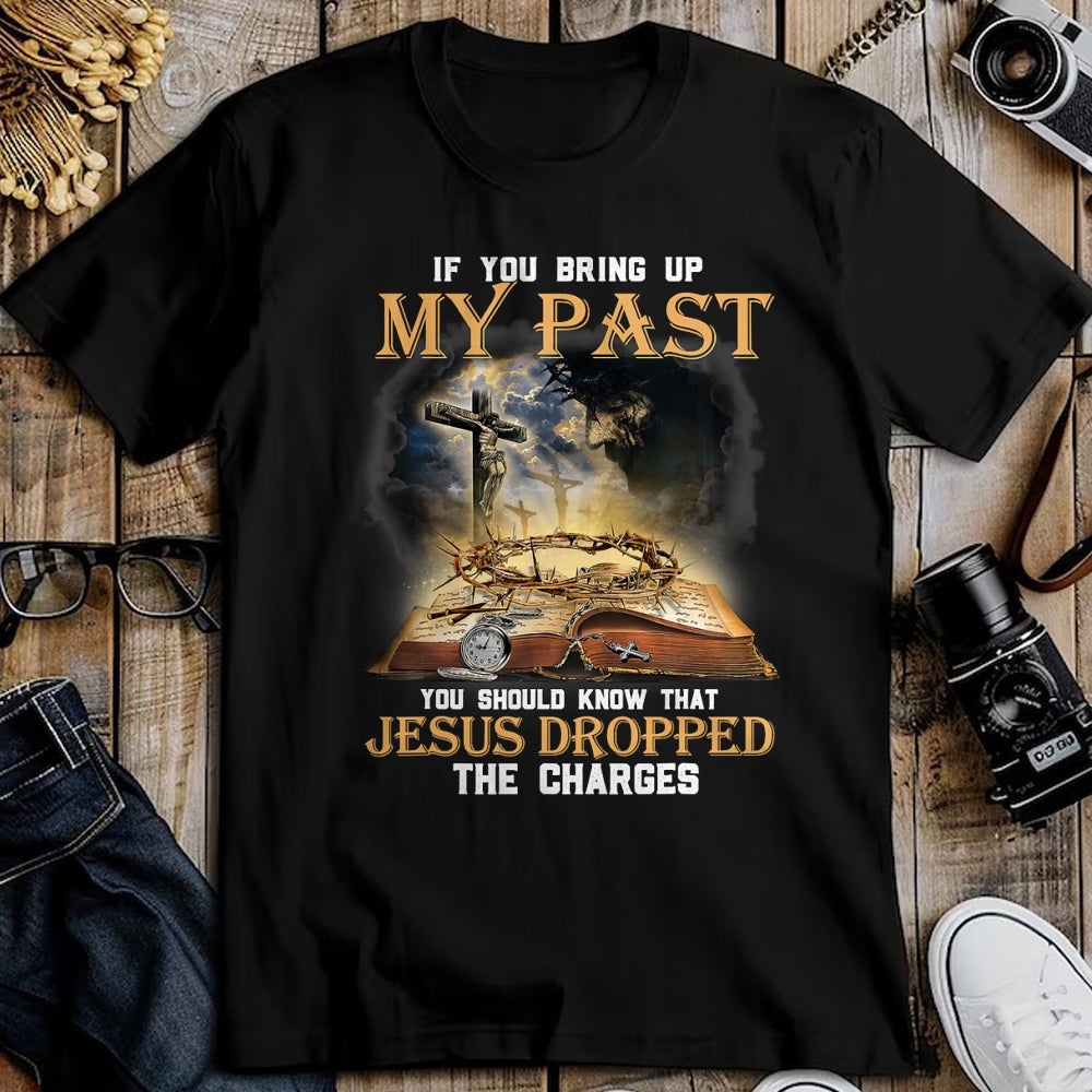 Best Thanksgiving Family Shirt , Funny Thanksgiving UnisexT-Shirt/Hoodie/Sweatshirt HLT00 - If You Bring Up My Past You Should Know that Jesus Dropped T-Shirt