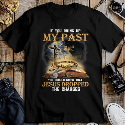 Best Thanksgiving Family Shirt , Funny Thanksgiving UnisexT-Shirt/Hoodie/Sweatshirt HLT00 - If You Bring Up My Past You Should Know that Jesus Dropped T-Shirt