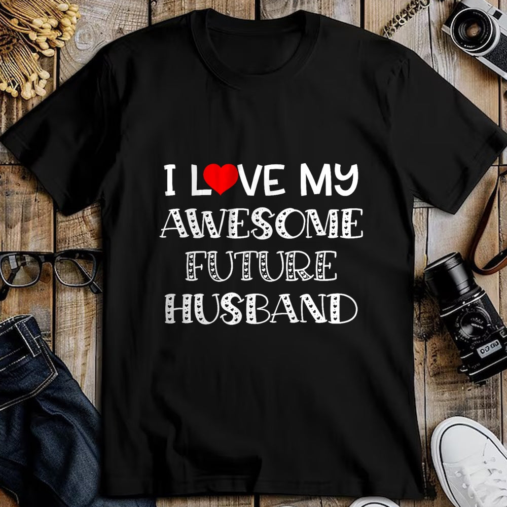 Best Wife Shirt, Wife and Husband Unisex T-Shirt/Hoodie/Sweatshirt HLT00 - I Love My Awesome Future Husband Shirt Bride Heart Fiance T-Shirt