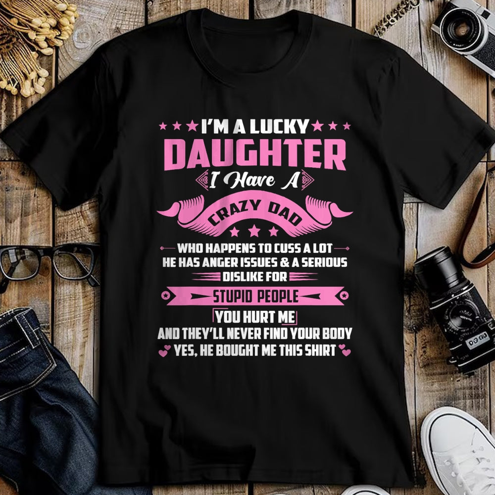 Gift for Dad Shirt, Funny Dad Unisex T-Shirt/Hoodie/Sweatshirt HLT00 – I_m A Lucky Daughter I Have A Crazy Dad Funny Papa Daughter T-Shirt