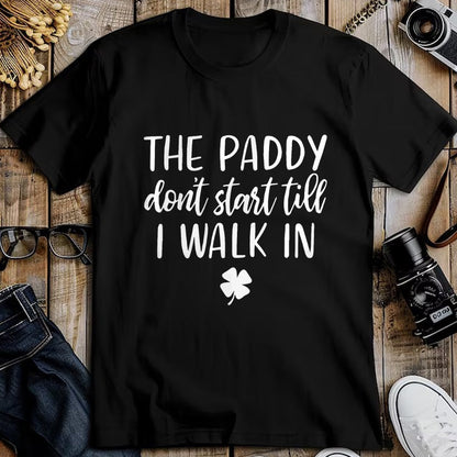 Patrick Day Shirts for Family, Funny Patrick Day shirts, st patrick's day Unisex T-Shirt/Hoodie/Sweatshirt HLT00 - The paddy don_t start till I walk in St Patrick day humor T-Shirt