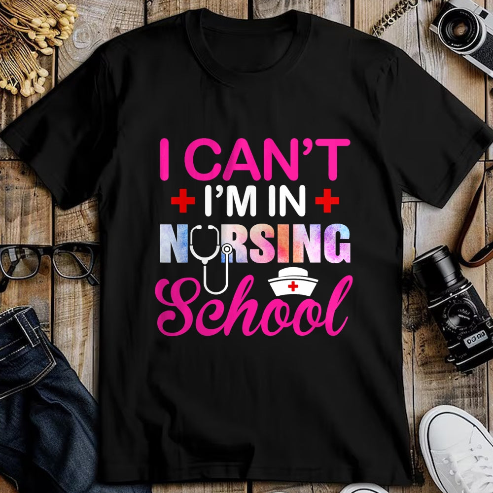 Funny Nurse Shirt, Nurse Unisex T-Shirt/Hoodie/Sweatshirt HLT00 - Funny I Can't I'm In Nursing School Nurse Student Gift Ideas T-Shirt