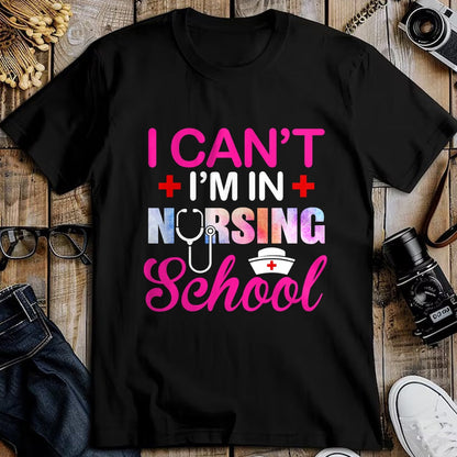 Funny Nurse Shirt, Nurse Unisex T-Shirt/Hoodie/Sweatshirt HLT00 - Funny I Can't I'm In Nursing School Nurse Student Gift Ideas T-Shirt