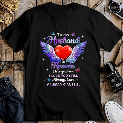 Best Wife Shirt, Wife and Husband Unisex T-Shirt/Hoodie/Sweatshirt HLT00 - To my Husband in Heaven I love you then I love you still T-Shirt