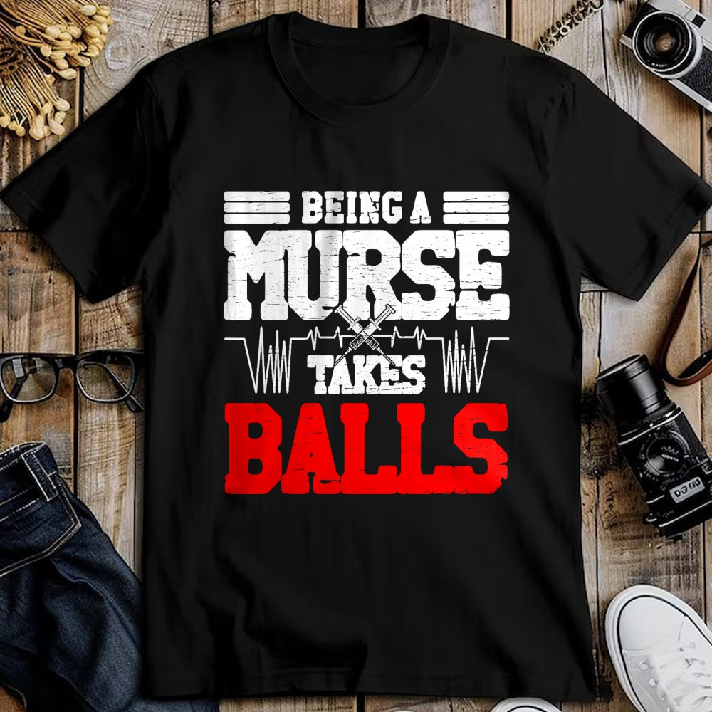 Funny Nurse Shirt, Nurse Unisex T-Shirt/Hoodie/Sweatshirt HLT00 - Being a nurse takes balls Nurses funny Nurse T-Shirt