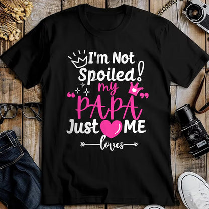 Best Wife Shirt, Wife and Husband Unisex T-Shirt/Hoodie/Sweatshirt HLT00 - I'm Not Spoiled My PAPA Just Loves Me of Team Girls Matching T-Shirt