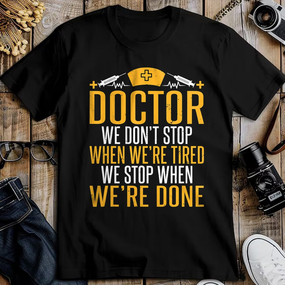 Best Doctor Shirt, Funny Doctor UnisexT-Shirt/Hoodie/Sweatshirt HLT00 - Doctor we dont stop when were tired we stop when done Doctor T-Shirt