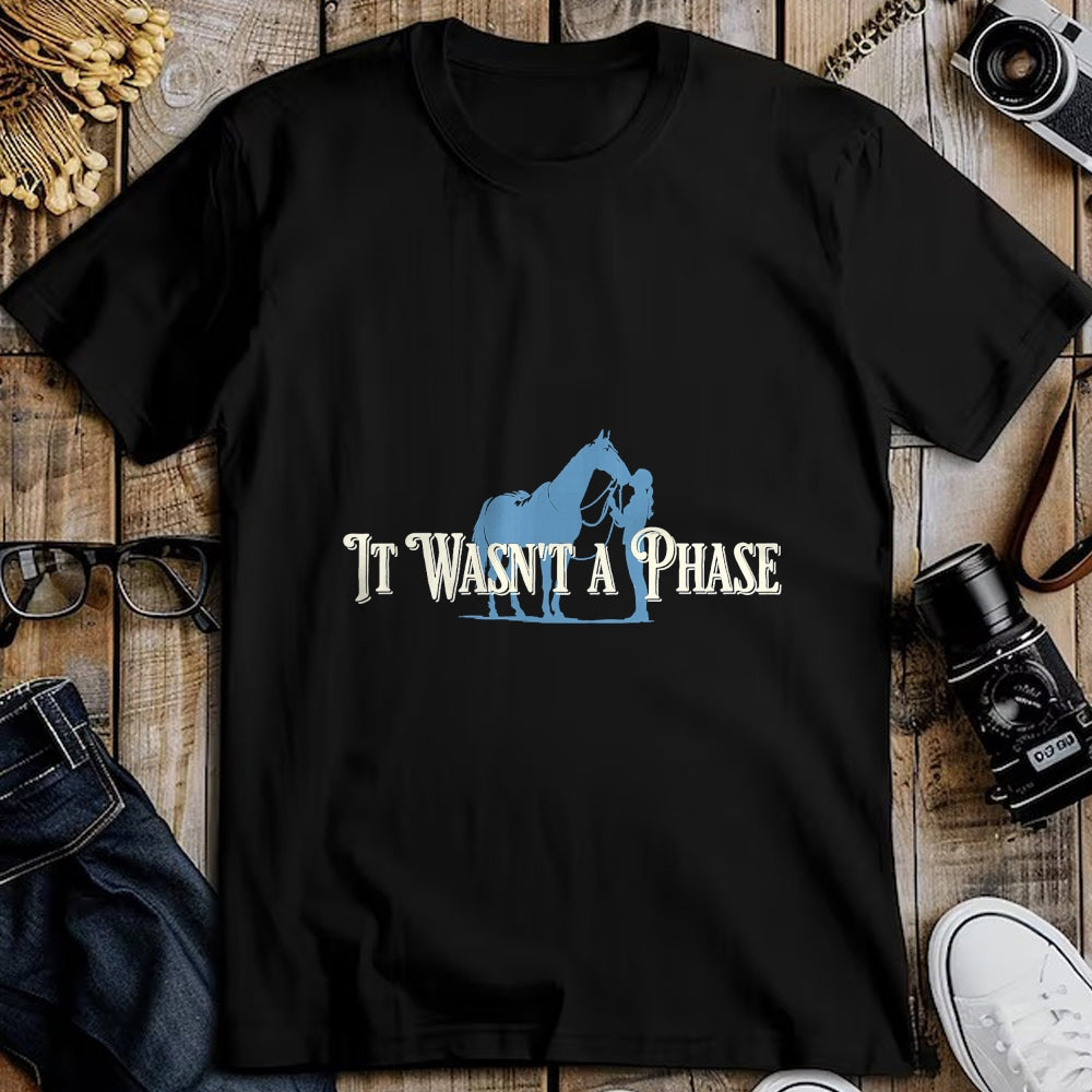 Best Horse Lover Shirt , Funny Horse UnisexT-Shirt/Hoodie/Sweatshirt HLT00 - It Wasn_t A Phase Funny Horse Lover Equestrian Quote T-Shirt