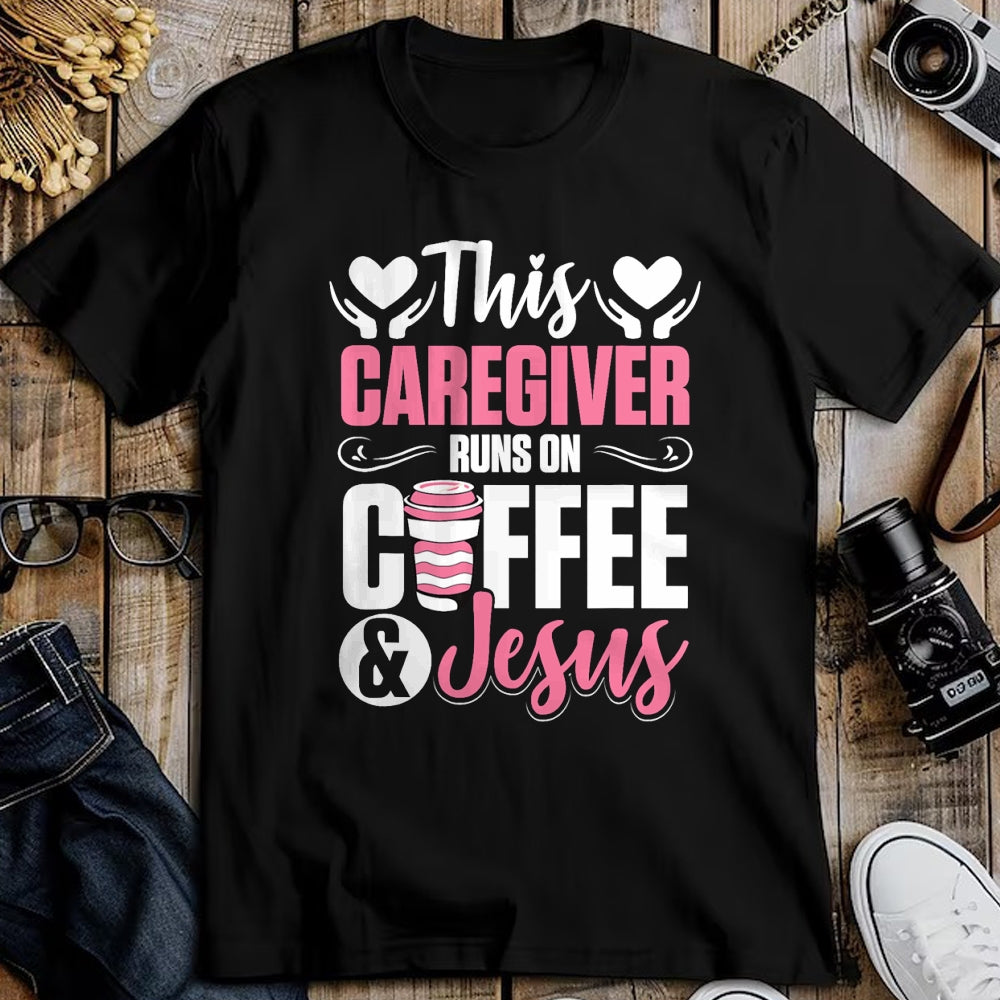 Funny Nurse Shirt, Nurse Unisex T-Shirt/Hoodie/Sweatshirt HLT00 - Nurse Caretaker This Caregiver Runs On Coffee And Jesus T-Shirt