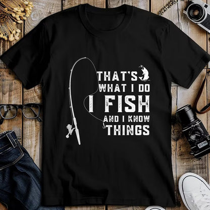 Funny Fishing Shirt, Gift For Fishing Lover Unisex T-Shirt/Hoodie/Sweatshirt HLT00 - Funny Fish Quote, That_s What I Do I Fish and I Know Things T-Shirt