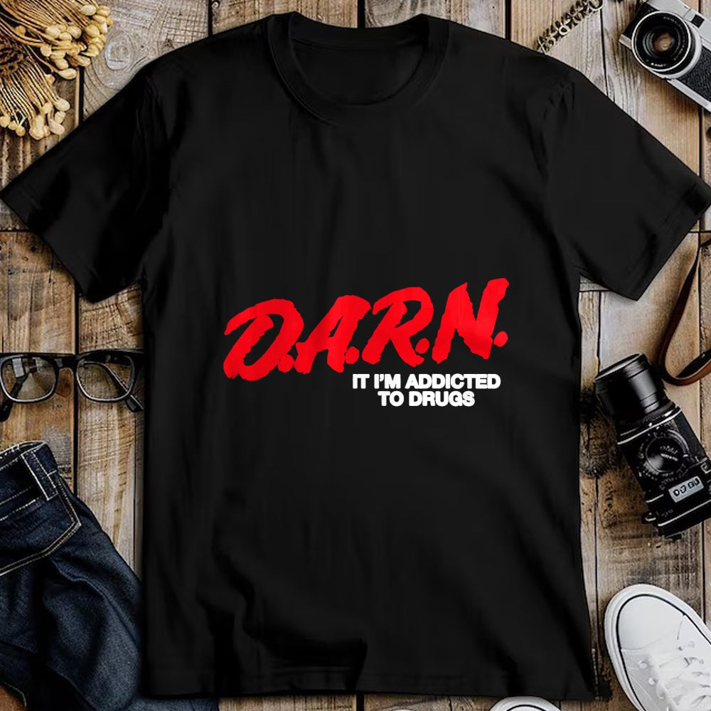 Gift for Dad Shirt, Funny Dad Unisex T-Shirt/Hoodie/Sweatshirt HLT00 – D.A.R.N. It Im Addicted To Drugs, Funny Saying, Funny Saying T-Shirt