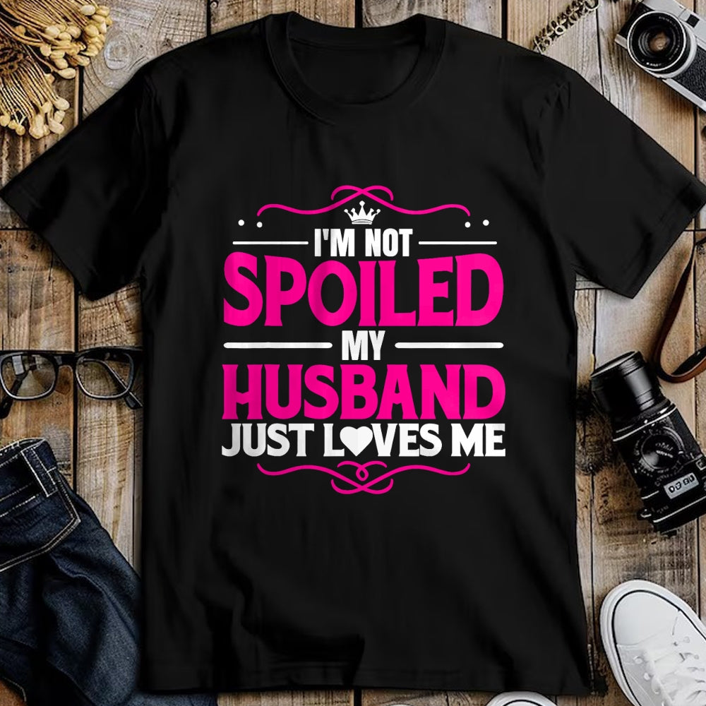 Best Wife Shirt, Wife and Husband Unisex T-Shirt/Hoodie/Sweatshirt HLT00 - Gift for wife T shirt, spoiled wife   Spoiled Wife I'm Not Spoiled My Husband Just Loves Me Women T- (1)