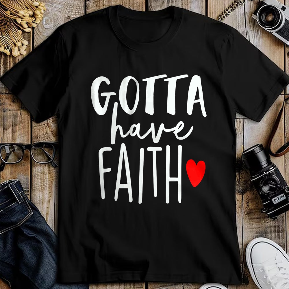 Christian Tee, Christian Faith Unisex T-Shirt/Hoodie/Sweatshirt HLT00 - Jesus Christ Catholic Christian Gotta Have Faith T-Shirt