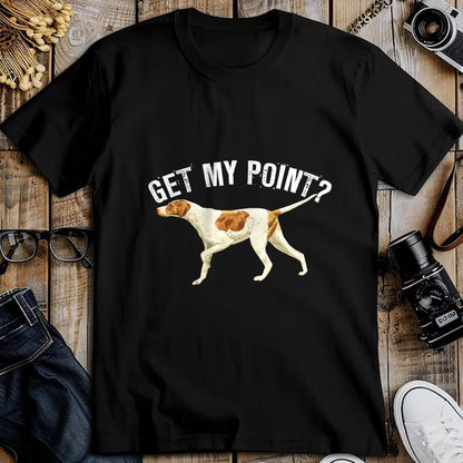 Dog Love Shirt, Dog Lover Gift T-Shirt/Hoodie/Sweatshirt HLT00 - Funny Pointer Dog Get My Point T-shirt Bird Dog Lover Gift T-Shirt