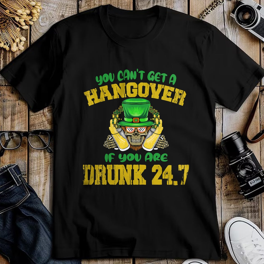 Patrick Day Shirts for Family, Funny Patrick Day shirts, st patrick's day Unisex T-Shirt/Hoodie/Sweatshirt HLT00 - You Can_t Get A Hangover If You Are Drunk 247 St Patrick Day T-Shirt