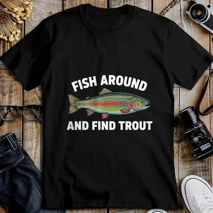 Funny Fishing Shirt, Gift For Fishing Lover Unisex T-Shirt/Hoodie/Sweatshirt HLT00 - Fish Around and Find Trout Funny Fishing Fishermen Womens T-Shirt