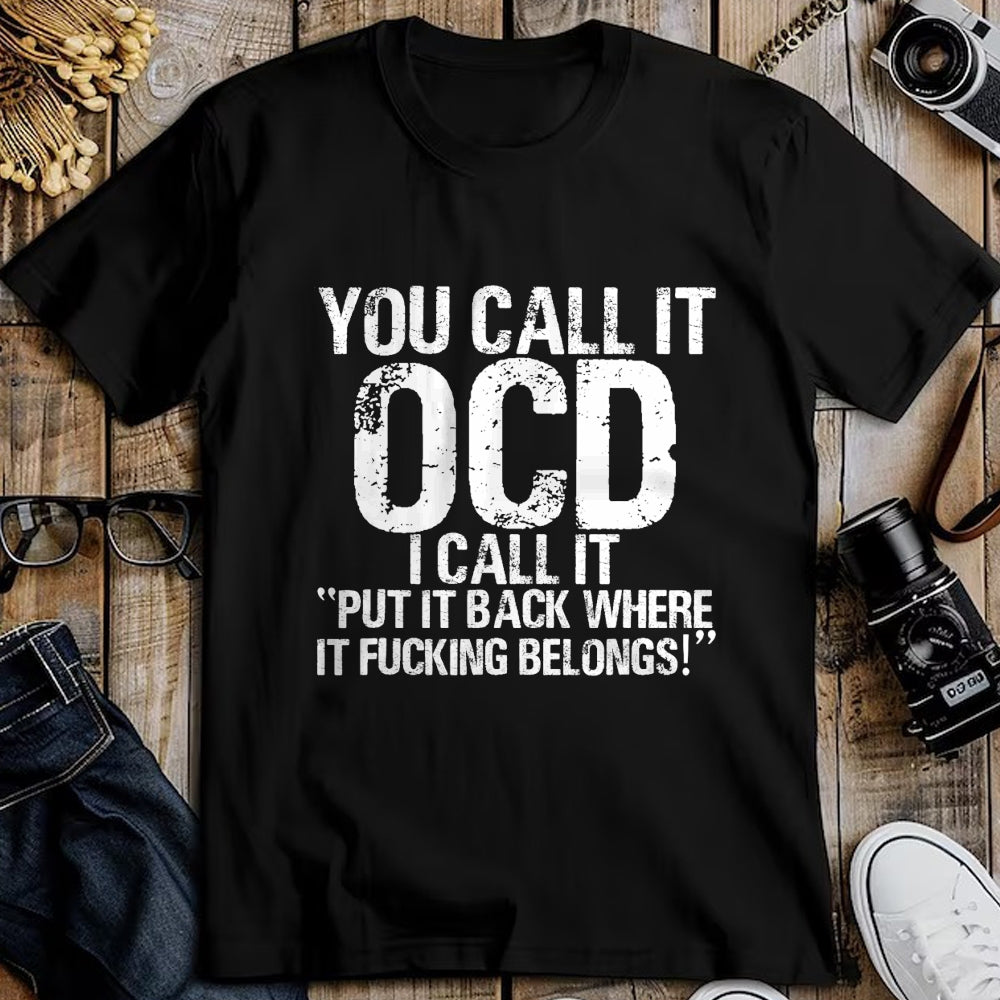 Gift for Dad Shirt, Funny Dad Unisex T-Shirt/Hoodie/Sweatshirt HLT00 – You call it OCD, I call it Put it back where it belongs! T-Shirt