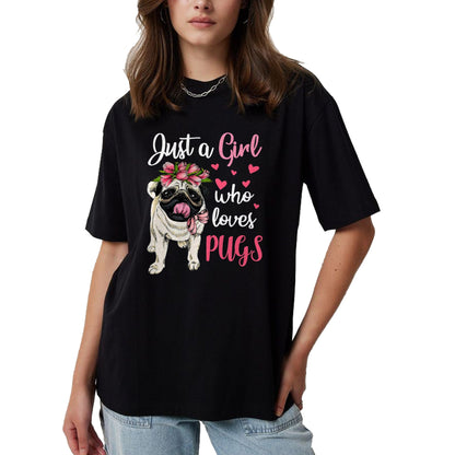 Dog Love Shirt, Dog Lover Gift T-Shirt/Hoodie/Sweatshirt HLT00 - Just a Girl who loves Pugs Funny Dog Mom Pug T-Shirt