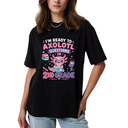 Best Student Shirt, Funny Back To School UnisexT-Shirt/Hoodie/Sweatshirt HLT00 - I_m Ready to Axolotl Questions in 2nd Grade Kawaii Girls T-Shirt