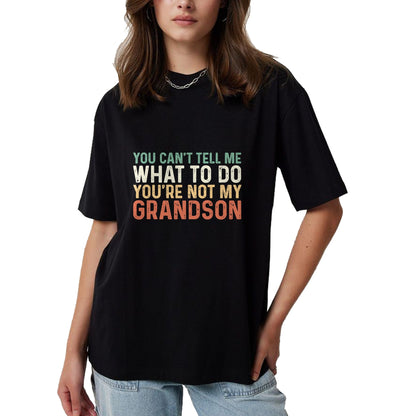 Best Grandpa Shirt, Proud Grandpa Unisex T-Shirt/Hoodie/Sweatshirt HLT00 - You Can't Tell Me What To Do You're Not My Grandson T-Shirt