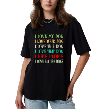 Dog Love Shirt, Dog Lover Gift T-Shirt/Hoodie/Sweatshirt HLT00 - Love My Dog Love Your Dog Love All The Dogs I Hate People T-Shirt