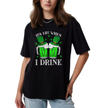 Patrick Day Shirts for Family, Funny Patrick Day shirts, st patrick's day Unisex T-Shirt/Hoodie/Sweatshirt HLT00 - IPA Lot When I Drink Funny Beer Drinking St Patrick Day T-Shirt