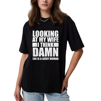 Best Wife Shirt, Wife and Husband Unisex T-Shirt/Hoodie/Sweatshirt HLT00 - Gift for wife T shirt, lucky wife   Looking At My Wife I Think Damn She Is A Lucky Woman Gift T-Shir (3)