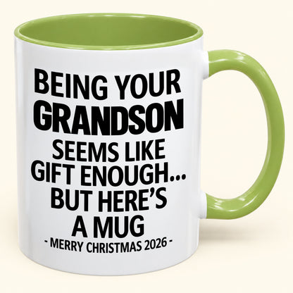 Being Your Grandson Is Gift Enough - Funny Christmas 2026 - Gift Accent Coffee Mug (SKU2610-136)
