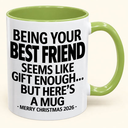 Being Your Best Friend Is Gift Enough - Funny Christmas 2026 - Gift Accent Coffee Mug (SKU2610-263)