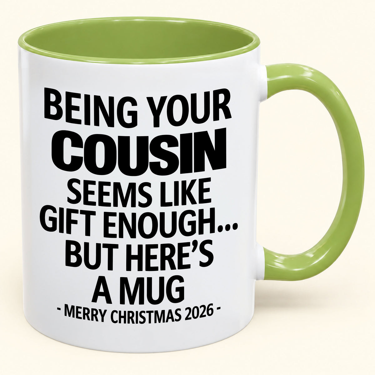 Being Your Cousin Is Gift Enough - Funny Christmas 2026 - Gift Accent Coffee Mug (SKU2610-264)