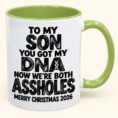 To My Son You Got My DNA Now We're Both Assholes - Funny Christmas 2026 - Gift Accent Coffee Mug (SKU2610-972)