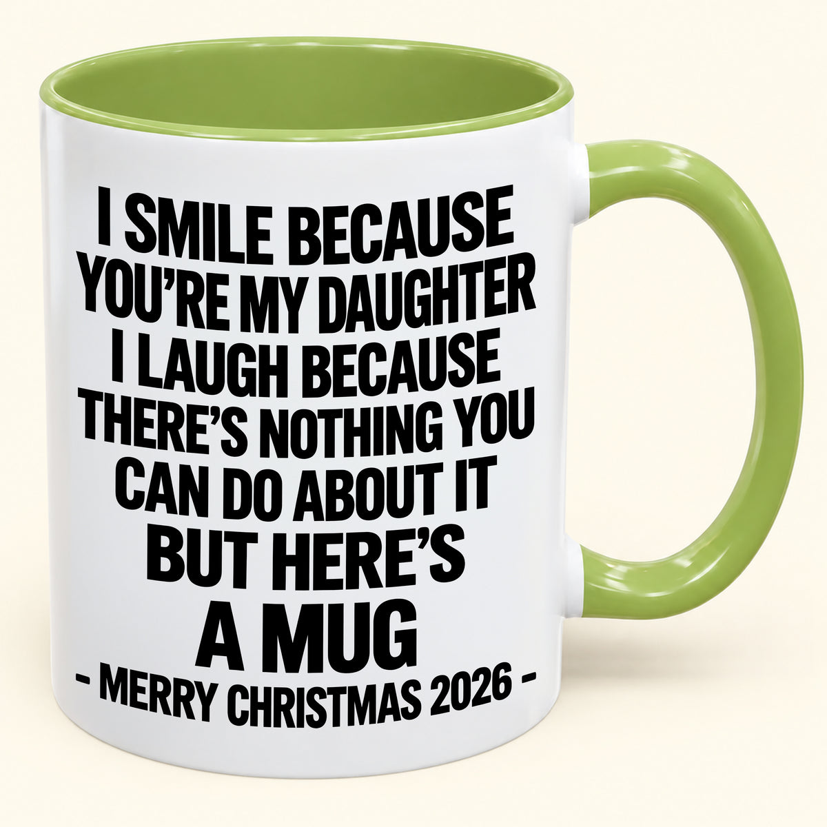 I Smile Because You’re My Daughter - Funny Christmas 2026 - Gift Accent Coffee Mug (SKU2610-358)