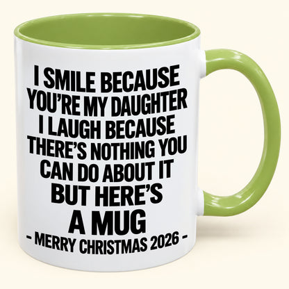 I Smile Because You’re My Daughter - Funny Christmas 2026 - Gift Accent Coffee Mug (SKU2610-358)