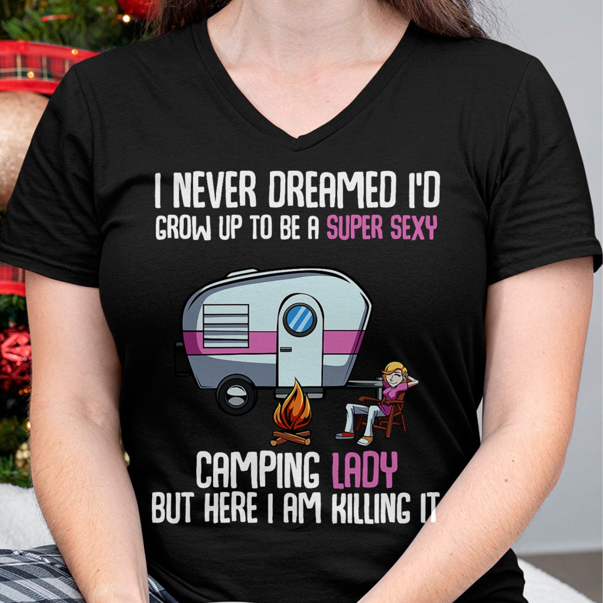 Funny Camping Shirt, Gift For Camping Lover Unisex T-Shirt/Hoodie/Sweatshirt HLT00 -I Never Dreamed I_d Grow Up Super Sexy Camping Lady Camper T-Shirt