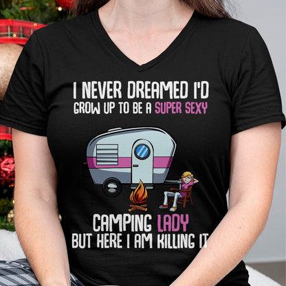 Funny Camping Shirt, Gift For Camping Lover Unisex T-Shirt/Hoodie/Sweatshirt HLT00 -I Never Dreamed I_d Grow Up Super Sexy Camping Lady Camper T-Shirt