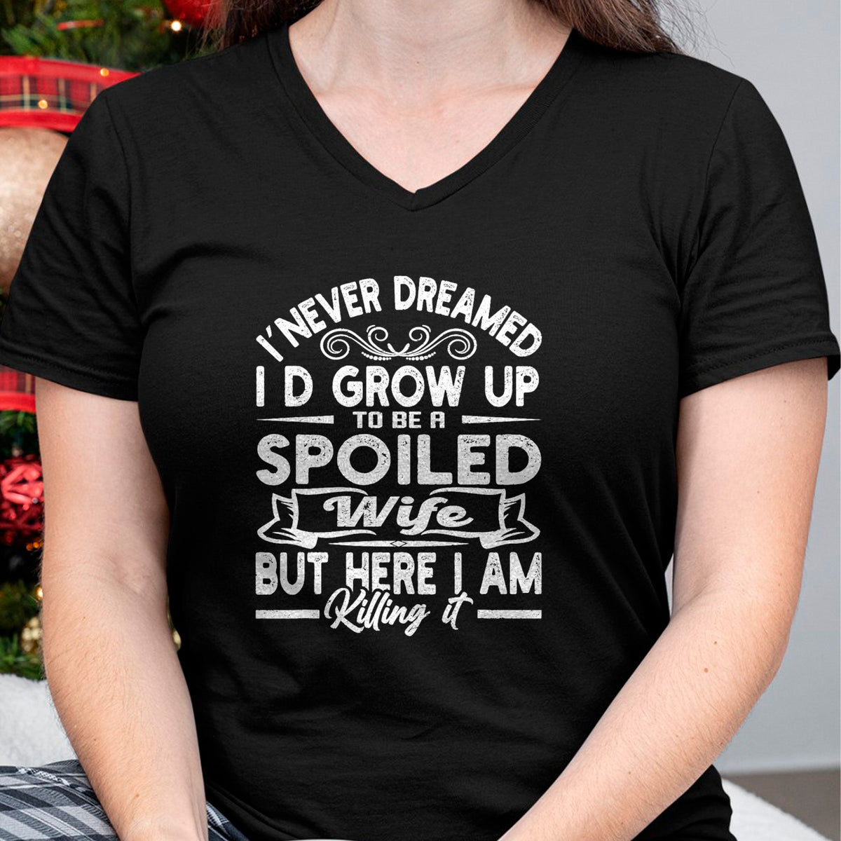 Best Wife Shirt, Wife and Husband Unisex T-Shirt/Hoodie/Sweatshirt HLT00 - Gift for wife T shirt, spoiled wife   Retro I Never Dreamed I'd Grow Up To Be A Spoiled Wife T-Shirt (1)