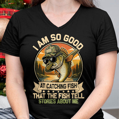 Funny Fishing Shirt, Gift For Fishing Lover Unisex T-Shirt/Hoodie/Sweatshirt HLT00 - I Am So Good At Catching Fish Funny Fishing for Men Women T-Shirt